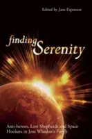 Finding Serenity: Antybohaterowie, zagubieni pasterze i kosmiczne dziwki w Firefly Jossa Whedona - Finding Serenity: Anti-Heroes, Lost Shepherds and Space Hookers in Joss Whedon's Firefly