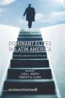 Dominujące elity w Ameryce Łacińskiej: Od neoliberalizmu do „różowego przypływu - Dominant Elites in Latin America: From Neo-Liberalism to the 'Pink Tide'