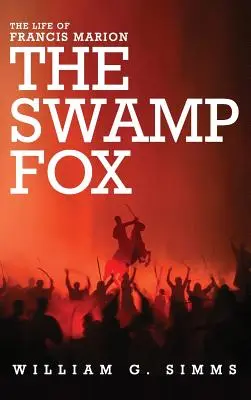 Życie Francisa Mariona: The Swamp Fox - The Life of Francis Marion: The Swamp Fox