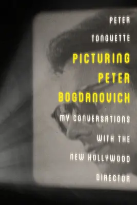 Picturing Peter Bogdanovich: Moje rozmowy z nowym hollywoodzkim reżyserem - Picturing Peter Bogdanovich: My Conversations with the New Hollywood Director