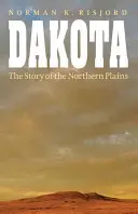 Dakota: Historia północnych równin - Dakota: The Story of the Northern Plains