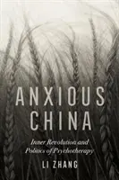 Niespokojne Chiny: Wewnętrzna rewolucja i polityka psychoterapii - Anxious China: Inner Revolution and Politics of Psychotherapy