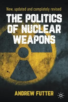 Polityka broni jądrowej: Nowy, zaktualizowany i całkowicie poprawiony - The Politics of Nuclear Weapons: New, Updated and Completely Revised