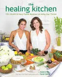 Uzdrawiająca kuchnia: Ponad 175 szybkich i łatwych przepisów paleo, które pomogą Ci przetrwać - The Healing Kitchen: 175+ Quick & Easy Paleo Recipes to Help You Thrive