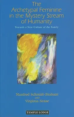 Archetypowa kobiecość w tajemniczym strumieniu ludzkości: W kierunku nowej kultury rodziny - The Archetypal Feminine in the Mystery Stream of Humanity: Towards a New Culture of the Family