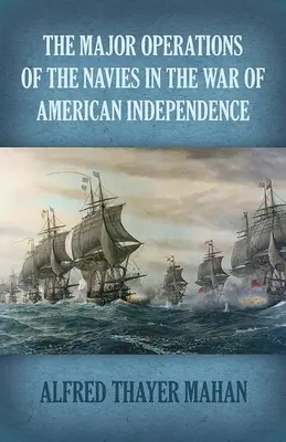 Główne operacje marynarki wojennej w wojnie o niepodległość Stanów Zjednoczonych - The Major Operations of the Navies in the War of American Independence