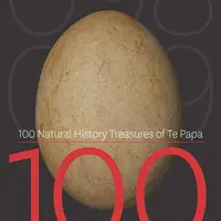 100 skarbów historii naturalnej Te Papa: 100 niesamowitych obiektów z kolekcji historii naturalnej Te Papa - 100 Natural History Treasures of Te Papa: 100 Amazing Objects from the Te Papa Natural History Collection