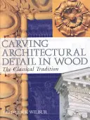 Rzeźbienie detali architektonicznych w drewnie: tradycja klasyczna - Carving Architectural Detail in Wood: The Classical Tradition