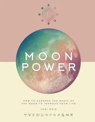 Moc Księżyca: Jak wykorzystać magię Księżyca, aby poprawić swoje życie - Moon Power: How to Harness the Magic of the Moon to Improve Your Life