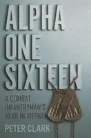 Alpha One Sixteen: Rok żołnierza piechoty morskiej w Wietnamie - Alpha One Sixteen: A Combat Infantryman's Year in Vietnam