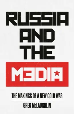 Rosja i media: Kształtowanie się nowej zimnej wojny - Russia and the Media: The Makings of a New Cold War