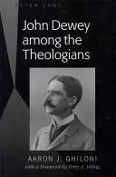 John Dewey wśród teologów: Z przedmową Terry'ego A. Velinga - John Dewey Among the Theologians: With a Foreword by Terry A. Veling