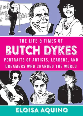 Życie i czasy Butcha Dykesa: Portrety artystów, liderów i marzycieli, którzy zmienili świat - The Life & Times of Butch Dykes: Portraits of Artists, Leaders, and Dreamers Who Changed the World