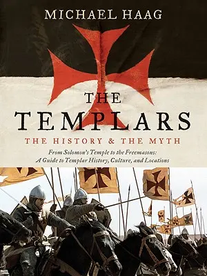 Templariusze: Historia i mit: od świątyni Salomona do masonów - The Templars: The History and the Myth: From Solomon's Temple to the Freemasons