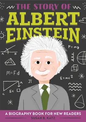 Historia Alberta Einsteina: Książka biograficzna dla początkujących czytelników - The Story of Albert Einstein: A Biography Book for New Readers