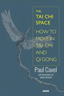 Przestrzeń Tai Chi: Jak poruszać się w Tai Chi i Qi Gong - The Tai Chi Space: How to Move in Tai Chi and Qi Gong