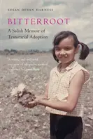 Bitterroot: Wspomnienie Salish o adopcji międzyrasowej - Bitterroot: A Salish Memoir of Transracial Adoption