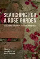 W poszukiwaniu ogrodu różanego: Wyzwanie dla psychiatrii, wspieranie szalonych studiów - Searching for a Rose Garden: Challenging Psychiatry, Fostering Mad Studies