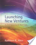 Uruchamianie nowych przedsięwzięć - podejście przedsiębiorcze (Allen Kathleen R. (University of Southern California)) - Launching New Ventures - An Entrepreneurial Approach (Allen Kathleen R. (University of Southern California))