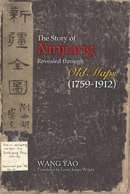 Historia Xinjiangu ukazana na starych mapach (1759-1912) - The Story of Xinjiang Revealed Through Old Maps (1759-1912)