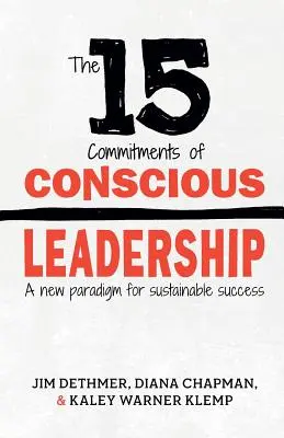 15 zobowiązań świadomego przywództwa: Nowy paradygmat zrównoważonego sukcesu - The 15 Commitments of Conscious Leadership: A New Paradigm for Sustainable Success