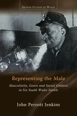 Reprezentowanie mężczyzny: Męskość, gatunek i kontekst społeczny w sześciu powieściach z Południowej Walii - Representing the Male: Masculinity, Genre and Social Context in Six South Wales Novels