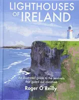 Latarnie morskie Irlandii - ilustrowany przewodnik po strażnikach wybrzeża - Lighthouses of Ireland - An Illustrated Guide to the Sentinels that Guard our Coastline