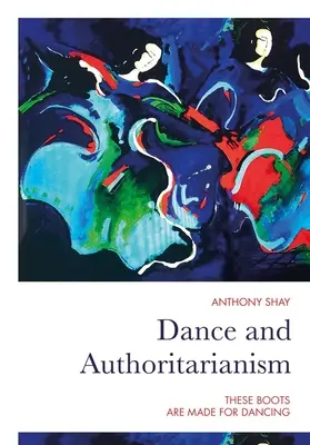 Taniec i autorytaryzm: Te buty są stworzone do tańca - Dance and Authoritarianism: These Boots Are Made for Dancing
