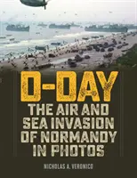 D-Day: Powietrzna i morska inwazja na Normandię na zdjęciach - D-Day: The Air and Sea Invasion of Normandy in Photos