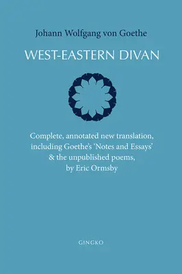 West-Eastern Divan: Kompletne, opatrzone przypisami nowe tłumaczenie (wydanie dwujęzyczne) - West-Eastern Divan: Complete, Annotated New Translation (Bilingual Edition)