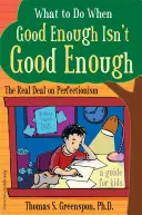 Co zrobić, gdy wystarczająco dobre nie jest wystarczająco dobre: The Real Deal on Perfectionism: Przewodnik dla dzieci - What to Do When Good Enough Isn't Good Enough: The Real Deal on Perfectionism: A Guide for Kids