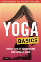 Podstawy jogi: Podstawowe pozycje i procedury, których potrzebujesz, aby być zdrowym i zrelaksowanym - Yoga Basics: The Basic Poses and Routines You Need to Be Healthy and Relaxed