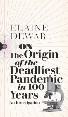 O pochodzeniu najbardziej śmiercionośnej pandemii od 100 lat: Dochodzenie - On the Origin of the Deadliest Pandemic in 100 Years: An Investigation