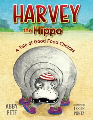 Hipopotam Harvey: Opowieść o dobrych wyborach żywieniowych - Harvey the Hippo: A Tale of Good Food Choices