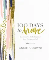 100 Days to Brave: Nabożeństwa dla odblokowania najbardziej odważnego siebie - 100 Days to Brave: Devotions for Unlocking Your Most Courageous Self