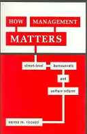 Jak liczy się zarządzanie: Biurokraci na poziomie ulicy i reforma opieki społecznej - How Management Matters: Street-Level Bureaucrats and Welfare Reform