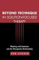 Poza techniką w terapii skoncentrowanej na rozwiązaniach: Praca z emocjami i relacja terapeutyczna - Beyond Technique in Solution-Focused Therapy: Working with Emotions and the Therapeutic Relationship