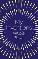 Moje wynalazki - autobiografia Nikoli Tesli - My Inventions - The Autobiography of Nikola Tesla