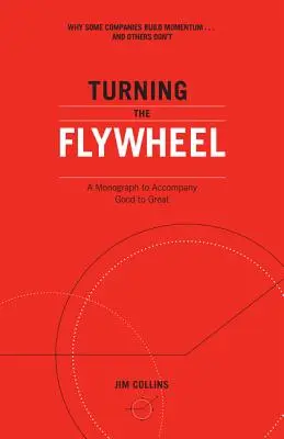 Turning the Flywheel: Monografia towarzysząca Good to Great - Turning the Flywheel: A Monograph to Accompany Good to Great