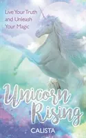 Unicorn Rising - Żyj swoją prawdą i uwolnij swoją magię - Unicorn Rising - Live Your Truth and Unleash Your Magic