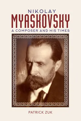 Nikolay Myaskovsky: Kompozytor i jego czasy - Nikolay Myaskovsky: A Composer and His Times