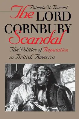 Skandal Lorda Cornbury'ego - polityka reputacji w Ameryce Brytyjskiej - Lord Cornbury Scandal the Politics of Reputation in British America