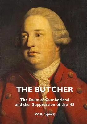 Rzeźnik: Książę Cumberland i stłumienie '45 - The Butcher: The Duke of Cumberland and the Suppression of the '45