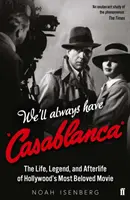 Zawsze będziemy mieć Casablancę - życie, legenda i życie po śmierci najbardziej ukochanego filmu Hollywood - We'll Always Have Casablanca - The Life, Legend, and Afterlife of Hollywood's Most Beloved Movie
