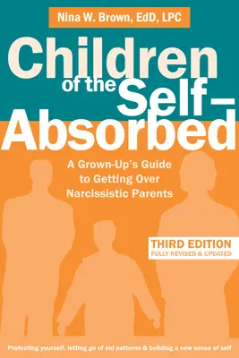 Dzieci zaabsorbowane sobą: Przewodnik dla dorosłych, jak poradzić sobie z narcystycznymi rodzicami - Children of the Self-Absorbed: A Grown-Up's Guide to Getting Over Narcissistic Parents