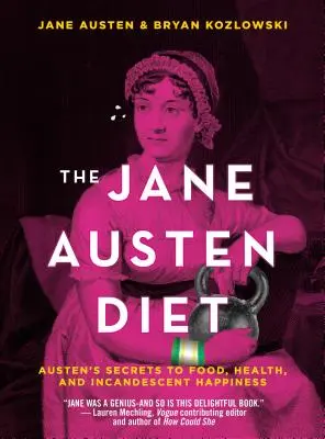 Dieta Jane Austen: Austen's Secrets to Food, Health, and Incandescent Happiness (Sekrety jedzenia, zdrowia i szczęścia Austen) - The Jane Austen Diet: Austen's Secrets to Food, Health, and Incandescent Happiness