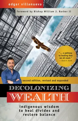 Dekolonizacja bogactwa, wydanie drugie: Rdzenna mądrość lecząca podziały i przywracająca równowagę - Decolonizing Wealth, Second Edition: Indigenous Wisdom to Heal Divides and Restore Balance