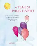 Rok szczęśliwego życia: Tydzień po tygodniu, aby odblokować sekrety szczęśliwszego sposobu bycia - A Year of Living Happily: Week-By-Week Activities to Unlock the Secrets of a Happier Way of Being