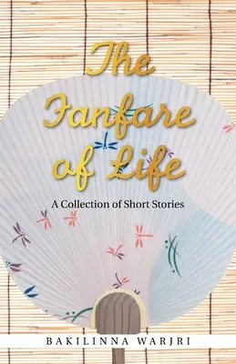 The Fanfare of Life: Zbiór krótkich opowiadań - The Fanfare of Life: A Collection of Short Stories