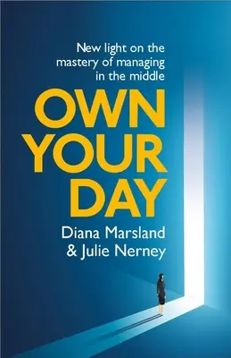 Own Your Day: Nowe światło na mistrzostwo w zarządzaniu w środku - Own Your Day: New Light on the Mastery of Managing in the Middle